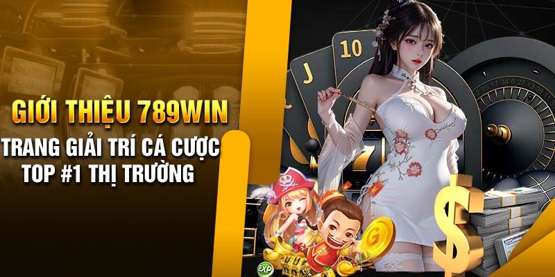 Giới thiệu 789Win - Thương hiệu giải trí top đầu Châu Á