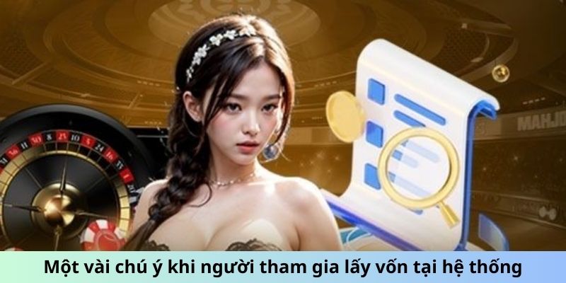 Một vài chú ý khi người tham gia lấy vốn tại hệ thống