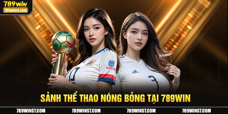 Sảnh thể thao nóng bỏng tại 789WIN